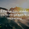 5 Things To Consider When Starting Open Water Swimming